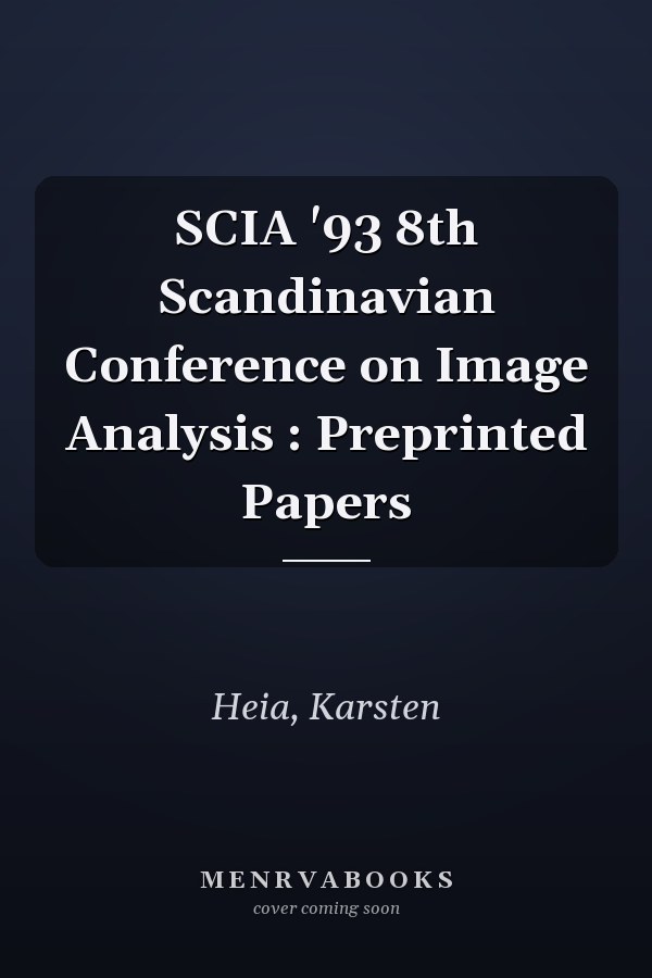 SCIA '93 8th Scandinavian Conference on Image Analysis : Preprinted Papers