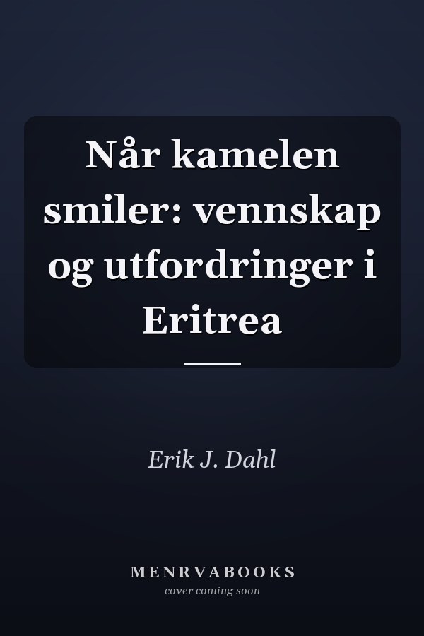 Når kamelen smiler: vennskap og utfordringer i Eritrea
