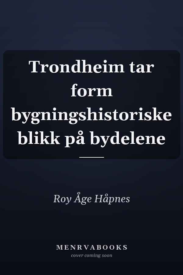 Trondheim tar form bygningshistoriske blikk på bydelene