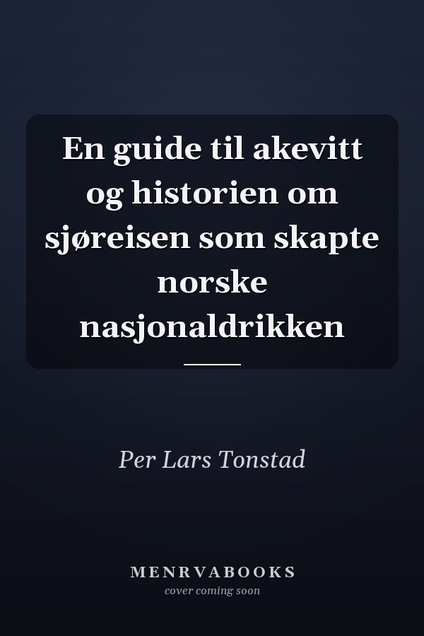 En guide til akevitt og historien om sjøreisen som skapte norske nasjonaldrikken