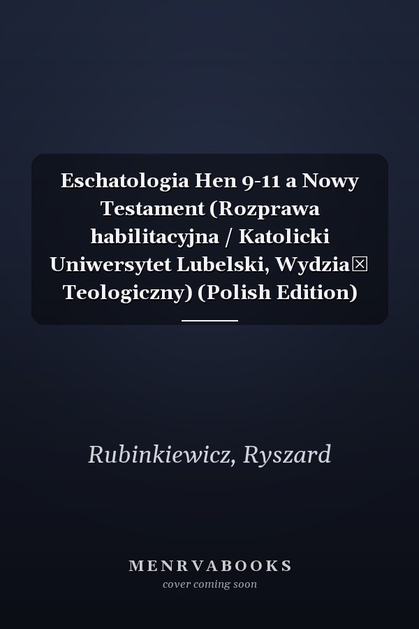 Eschatologia Hen 9-11 a Nowy Testament (Rozprawa habilitacyjna / Katolicki Uniwersytet Lubelski, Wydział Teologiczny) (Polish Edition)