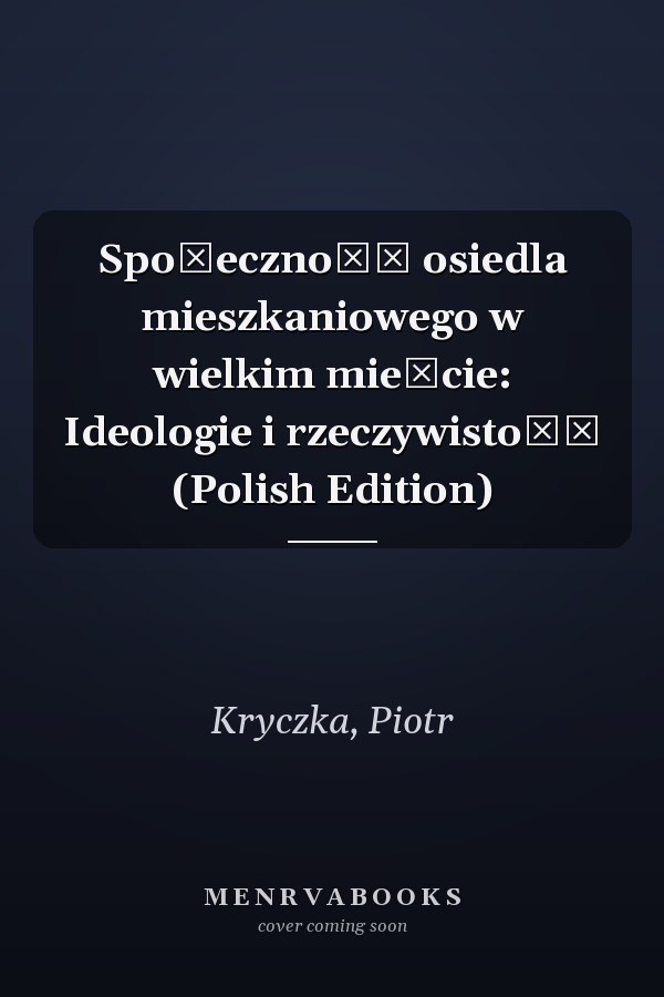Społeczność osiedla mieszkaniowego w wielkim mieście: Ideologie i rzeczywistość (Polish Edition)