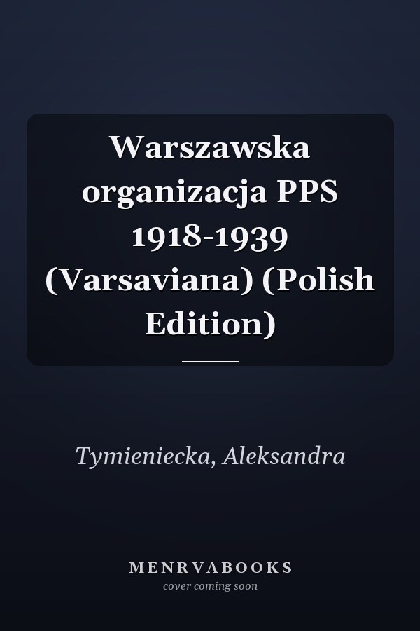 Warszawska organizacja PPS 1918-1939 (Varsaviana) (Polish Edition)