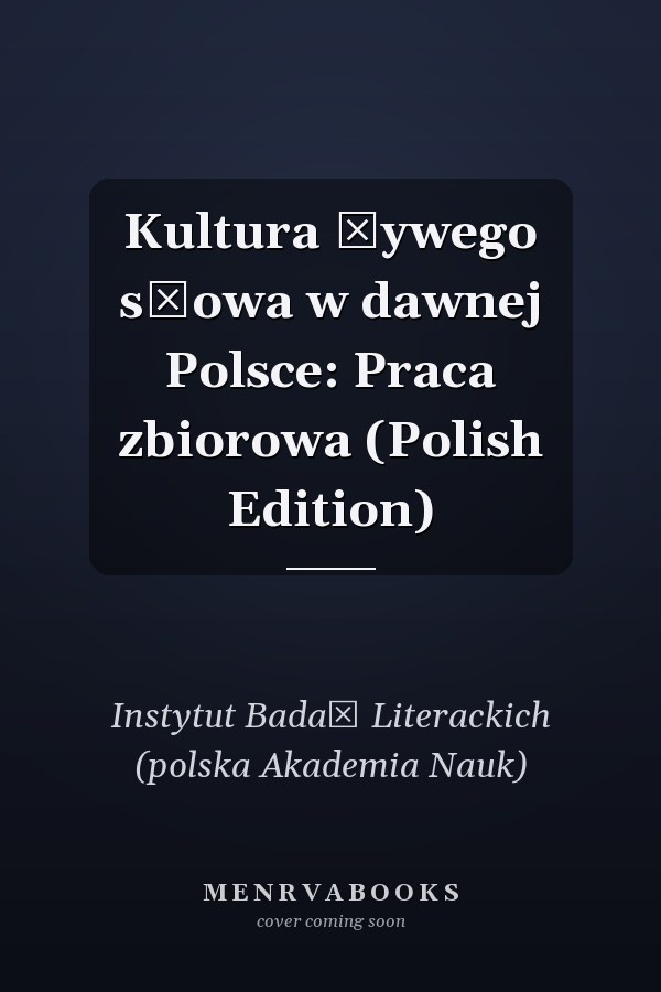 Kultura żywego słowa w dawnej Polsce: Praca zbiorowa (Polish Edition)