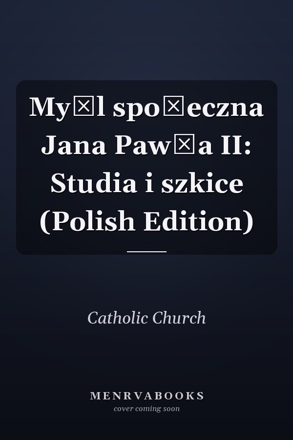 Myśl społeczna Jana Pawła II: Studia i szkice (Polish Edition)