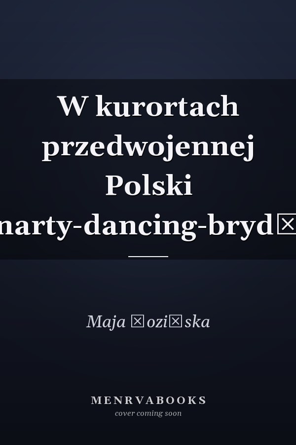 W kurortach przedwojennej Polski narty-dancing-brydż