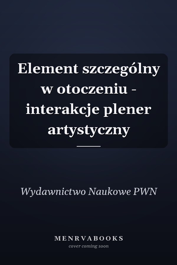 Element szczególny w otoczeniu - interakcje plener artystyczny