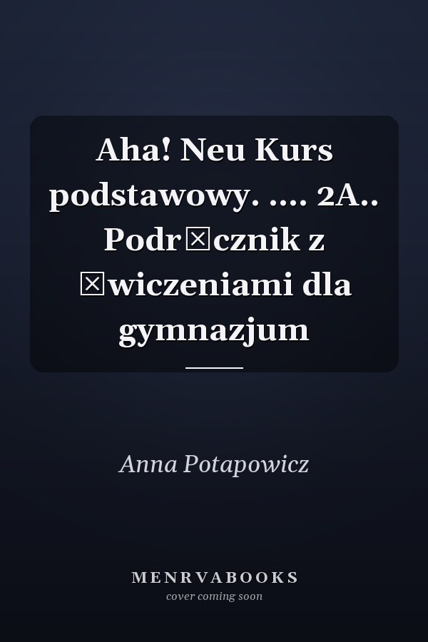 Aha! Neu Kurs podstawowy. .... 2A.. Podręcznik z ćwiczeniami dla gymnazjum