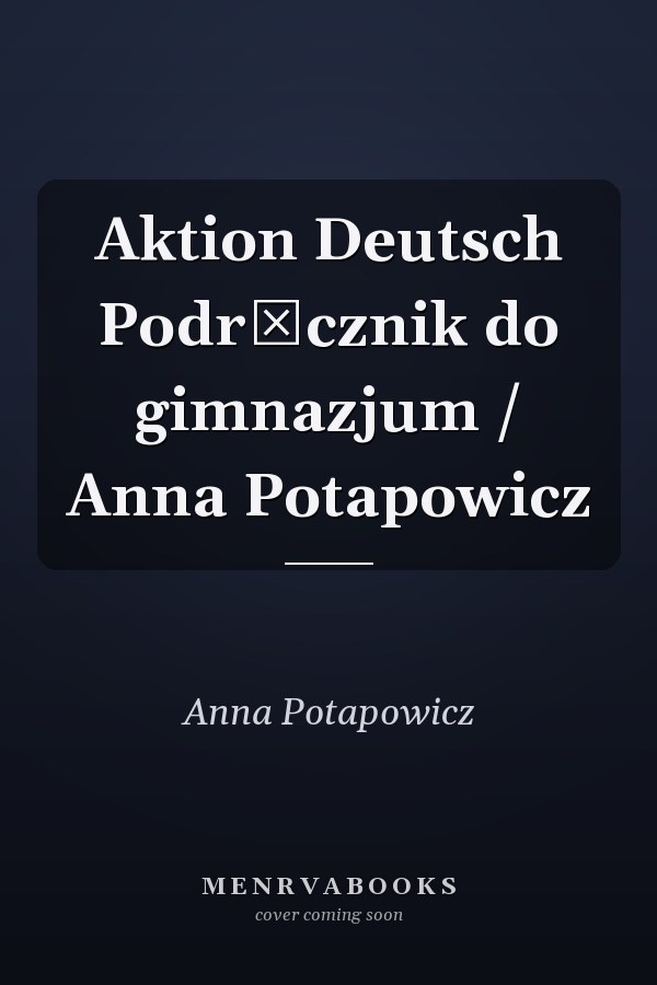 Aktion Deutsch Podręcznik do gimnazjum / Anna Potapowicz