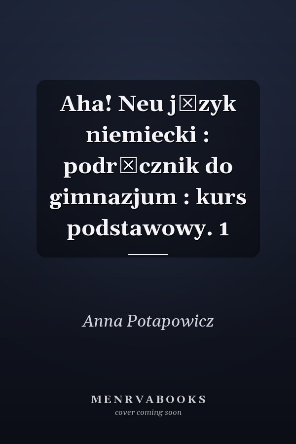 Aha! Neu język niemiecki : podręcznik do gimnazjum : kurs podstawowy. 1
