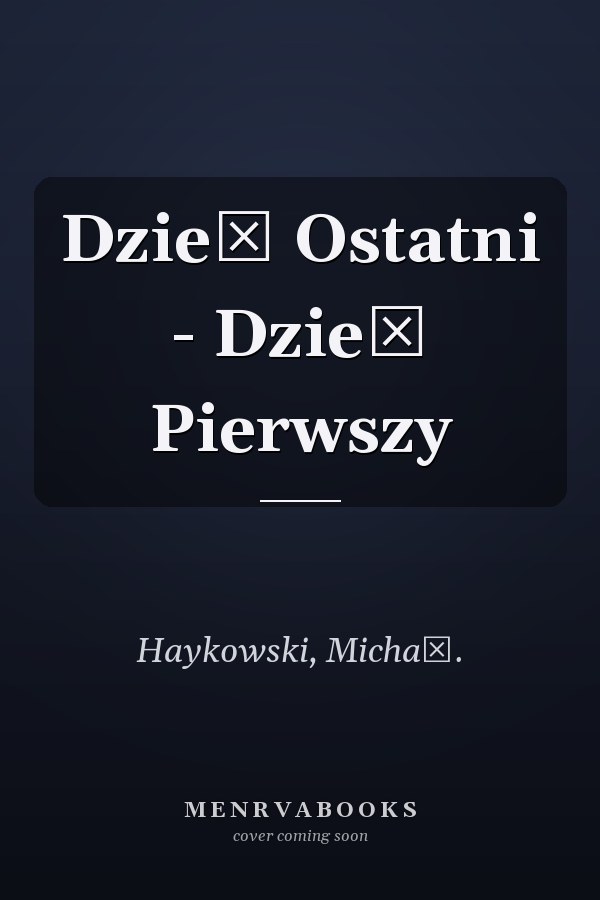 Dzień Ostatni - Dzień Pierwszy