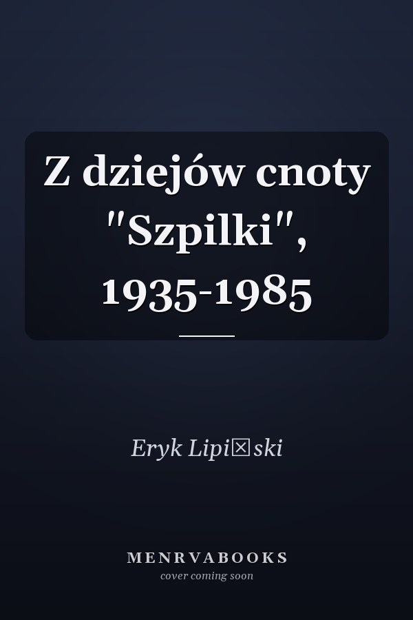 Z dziejów cnoty "Szpilki", 1935-1985
