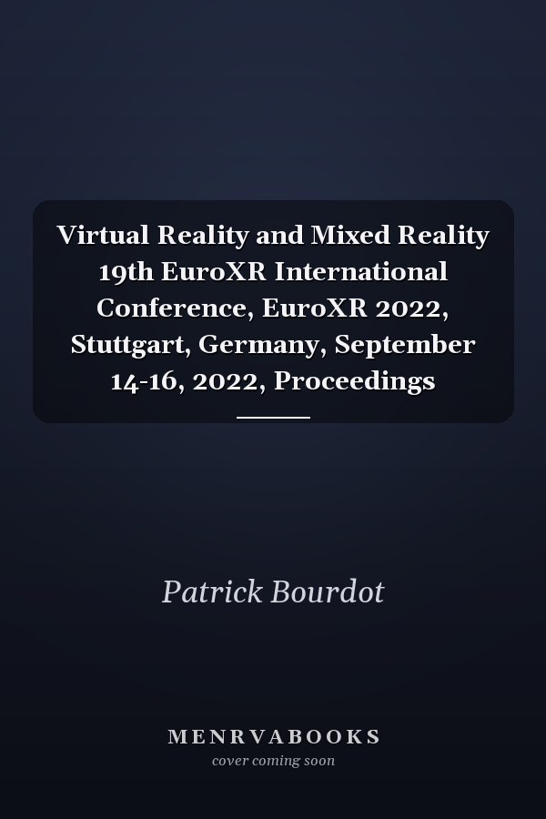 Virtual Reality and Mixed Reality 19th EuroXR International Conference, EuroXR 2022, Stuttgart, Germany, September 14-16, 2022, Proceedings