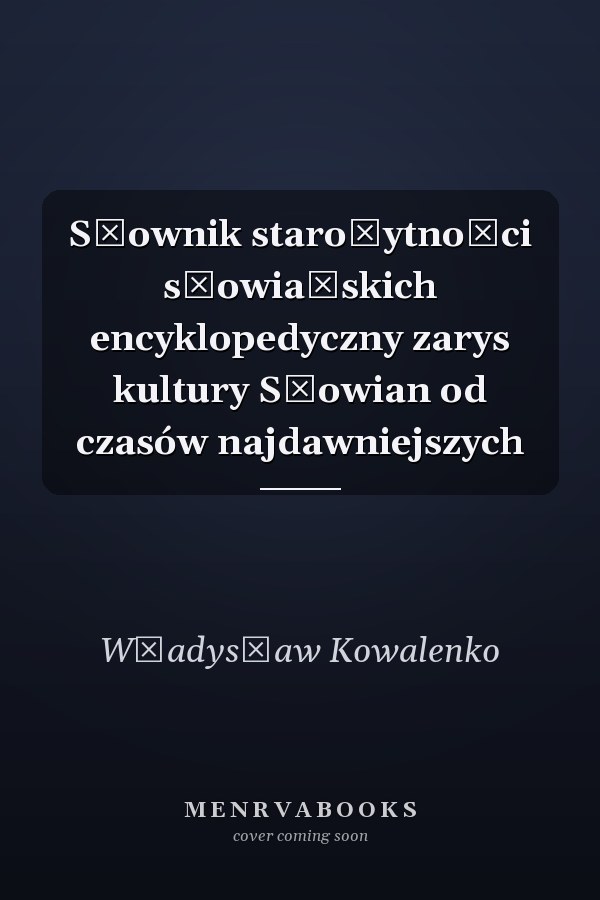 Słownik starożytności słowiańskich encyklopedyczny zarys kultury Słowian od czasów najdawniejszych