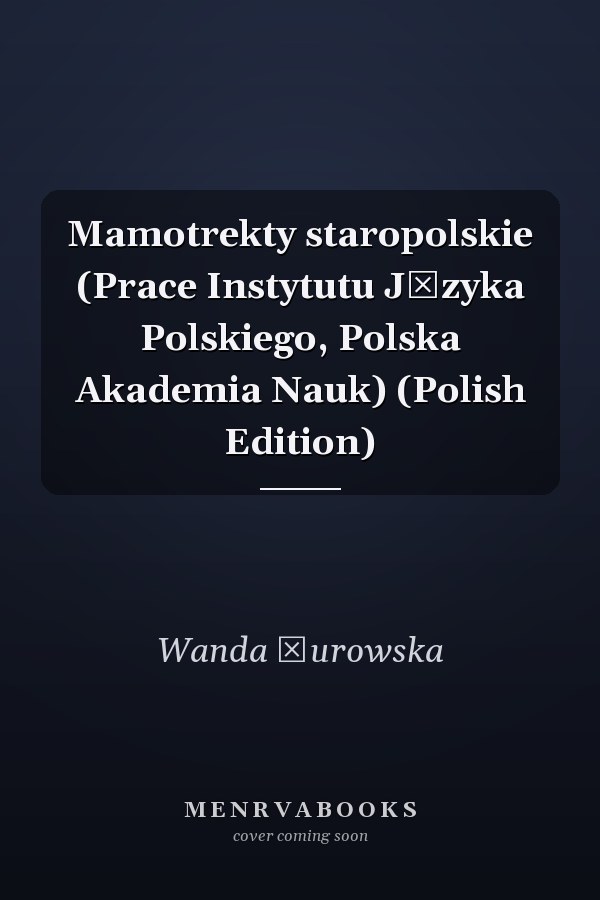 Mamotrekty staropolskie (Prace Instytutu Języka Polskiego, Polska Akademia Nauk) (Polish Edition)