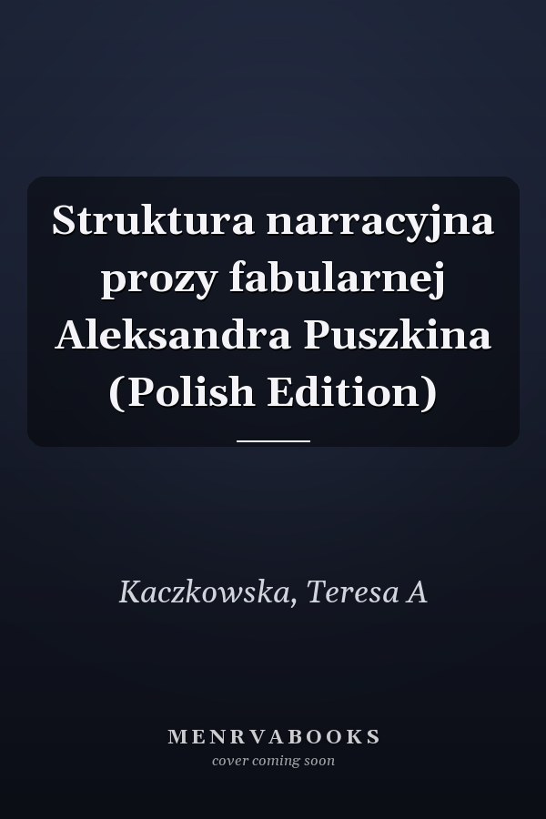 Struktura narracyjna prozy fabularnej Aleksandra Puszkina (Polish Edition)