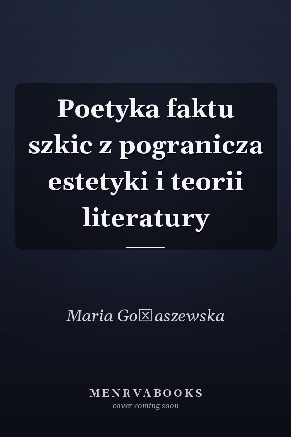 Poetyka faktu szkic z pogranicza estetyki i teorii literatury