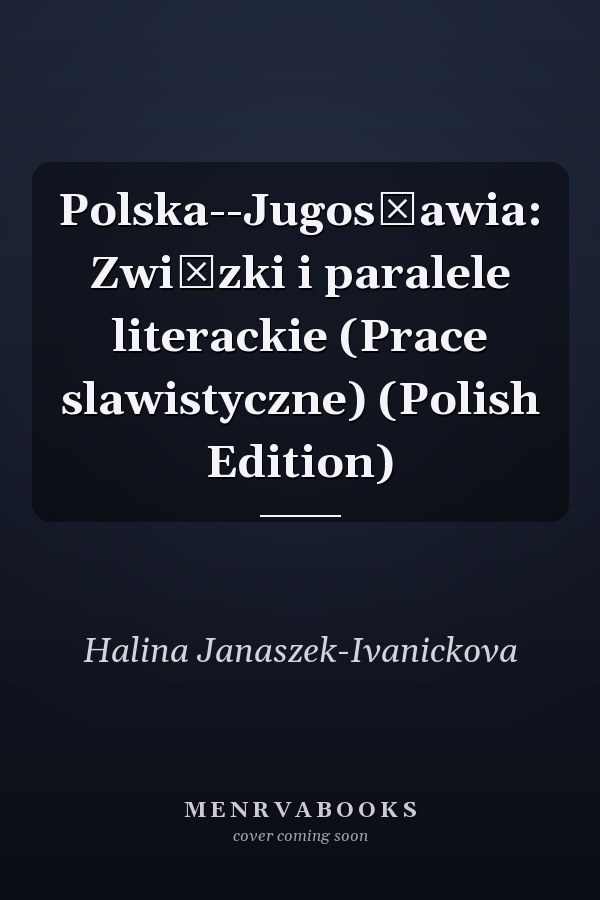 Polska--Jugosławia: Związki i paralele literackie (Prace slawistyczne) (Polish Edition)
