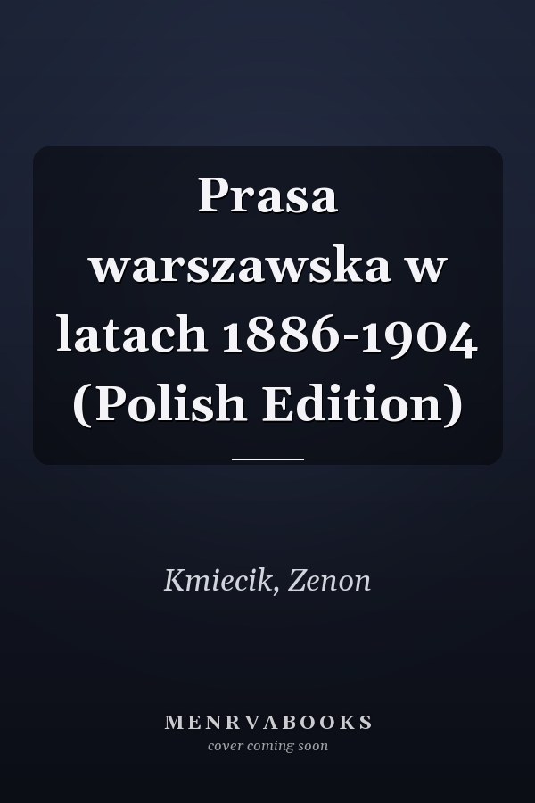 Prasa warszawska w latach 1886-1904 (Polish Edition)