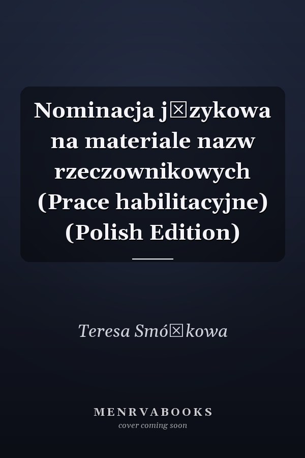 Nominacja językowa na materiale nazw rzeczownikowych (Prace habilitacyjne) (Polish Edition)