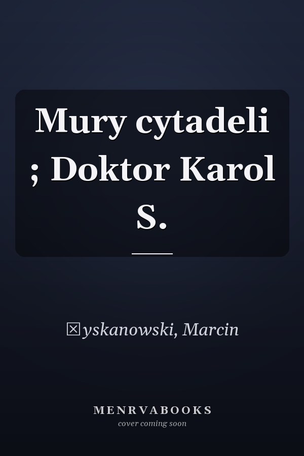 Mury cytadeli ; Doktor Karol S.
