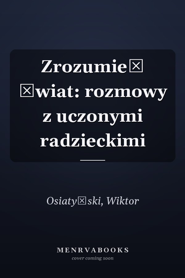 Zrozumieć świat: rozmowy z uczonymi radzieckimi