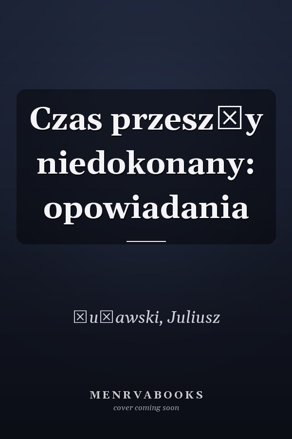 Czas przeszły niedokonany: opowiadania