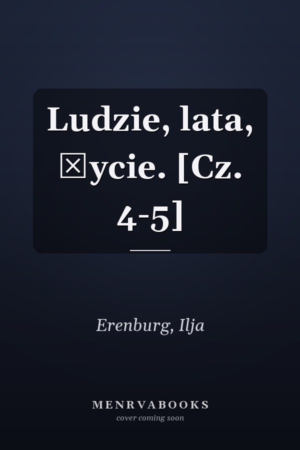 Ludzie, lata, życie. [Cz. 4-5]