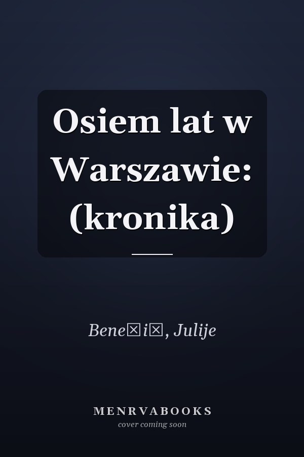 Osiem lat w Warszawie: (kronika)