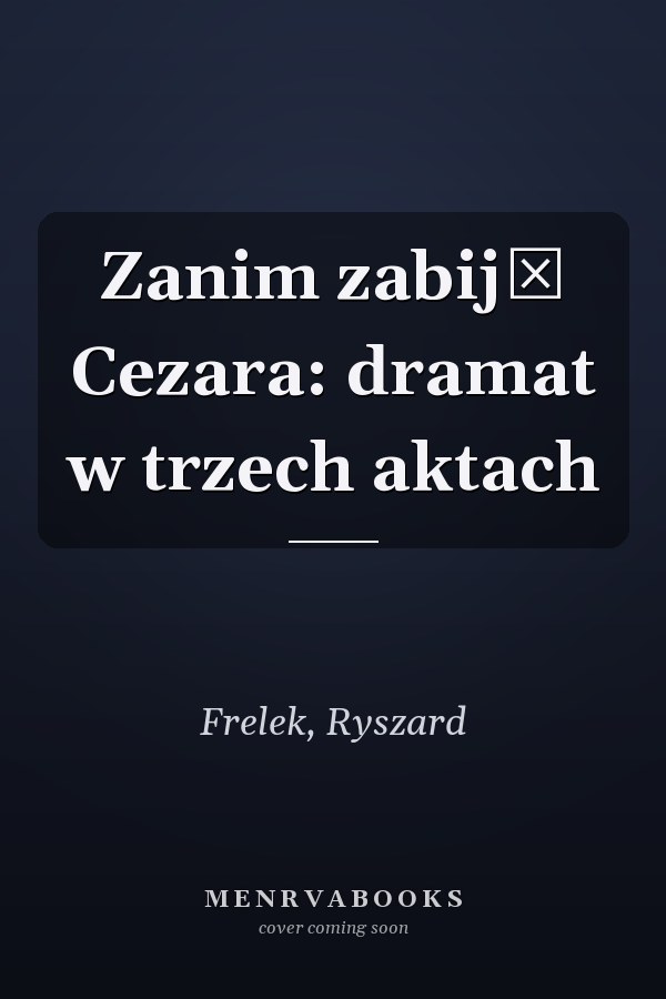 Zanim zabiją Cezara: dramat w trzech aktach