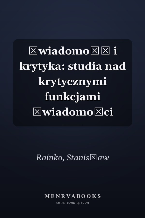 Świadomość i krytyka: studia nad krytycznymi funkcjami świadomości