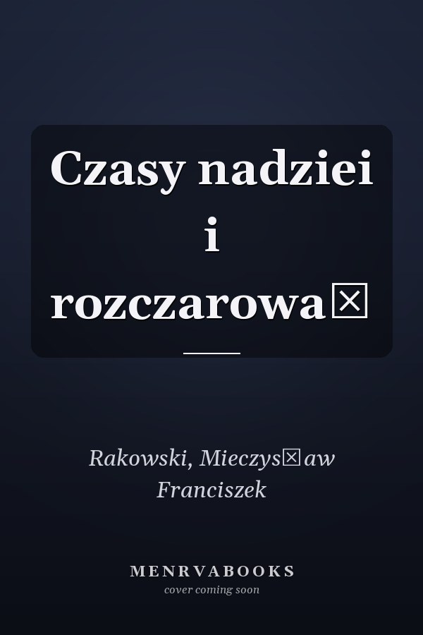Czasy nadziei i rozczarowań