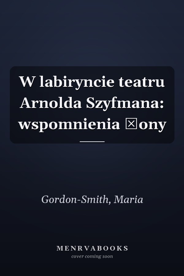 W labiryncie teatru Arnolda Szyfmana: wspomnienia żony