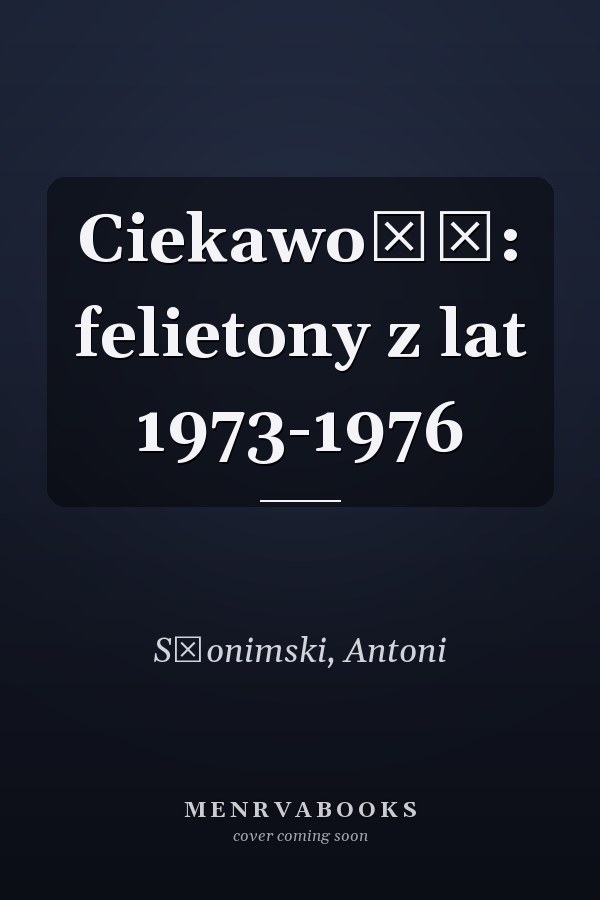 Ciekawość: felietony z lat 1973-1976