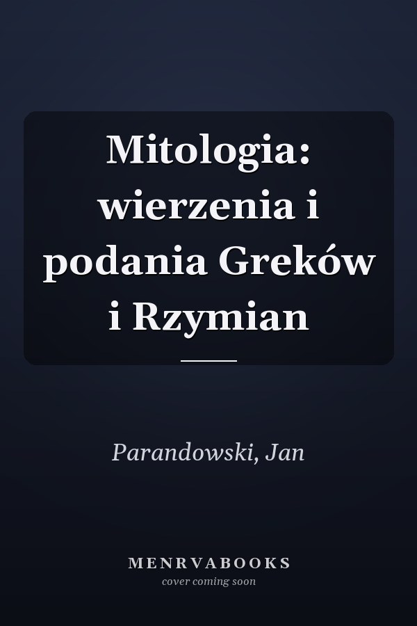 Mitologia: wierzenia i podania Greków i Rzymian