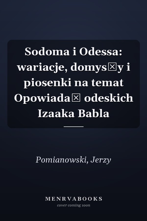 Sodoma i Odessa: wariacje, domysły i piosenki na temat Opowiadań odeskich Izaaka Babla