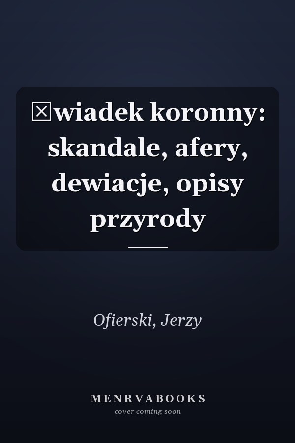 Świadek koronny: skandale, afery, dewiacje, opisy przyrody