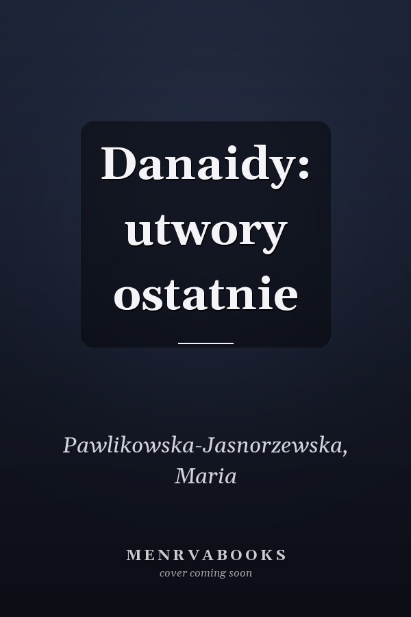 Danaidy: utwory ostatnie