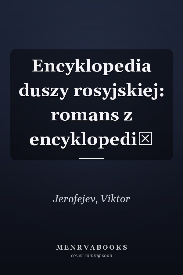 Encyklopedia duszy rosyjskiej: romans z encyklopedią