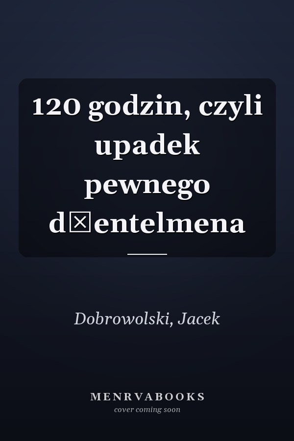120 godzin, czyli upadek pewnego dżentelmena