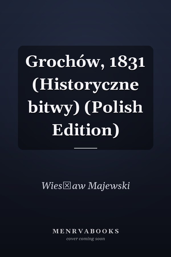 Grochów, 1831 (Historyczne bitwy) (Polish Edition)