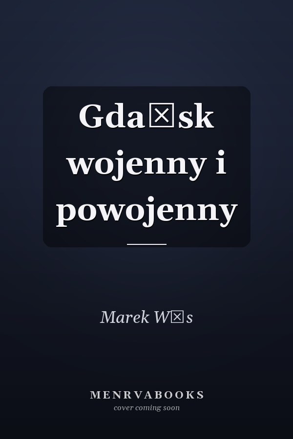 Gdańsk wojenny i powojenny