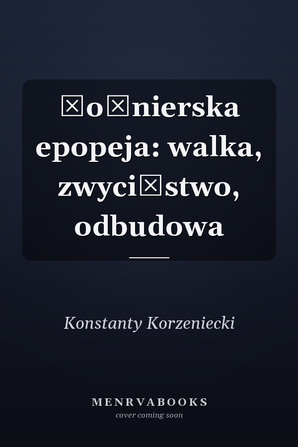 Żołnierska epopeja: walka, zwycięstwo, odbudowa