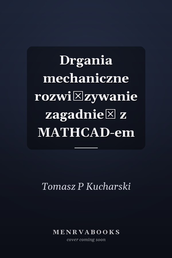 Drgania mechaniczne rozwiązywanie zagadnień z MATHCAD-em