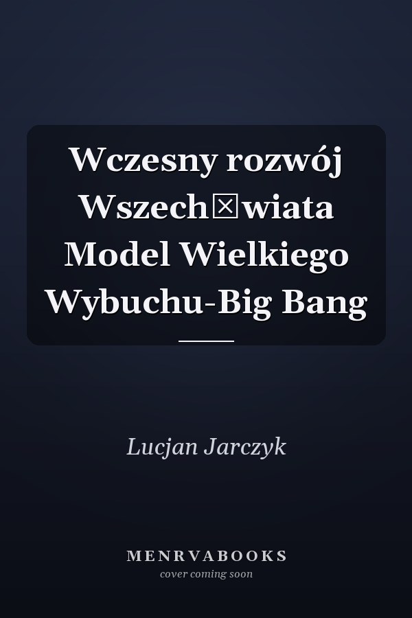 Wczesny rozwój Wszechświata Model Wielkiego Wybuchu-Big Bang