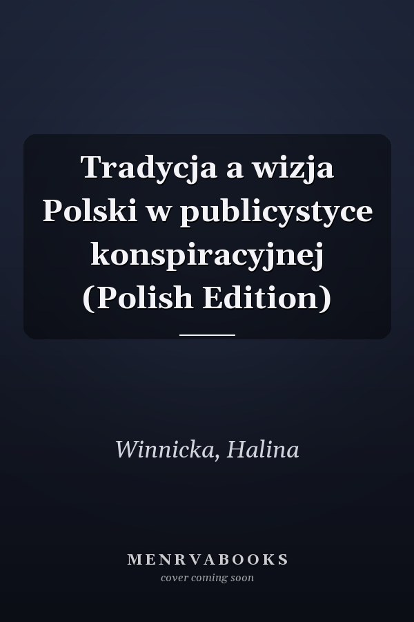 Tradycja a wizja Polski w publicystyce konspiracyjnej (Polish Edition)