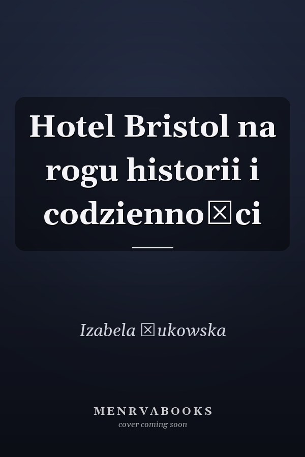 Hotel Bristol na rogu historii i codzienności
