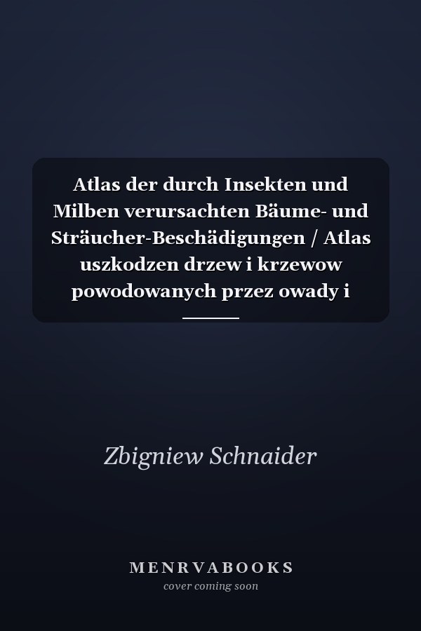 Atlas der durch Insekten und Milben verursachten Bäume- und Sträucher-Beschädigungen / Atlas uszkodzen drzew i krzewow powodowanych przez owady i roztocze