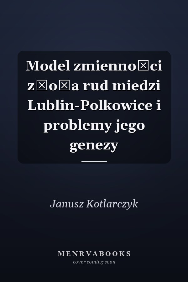 Model zmienności złoża rud miedzi Lublin-Polkowice i problemy jego genezy