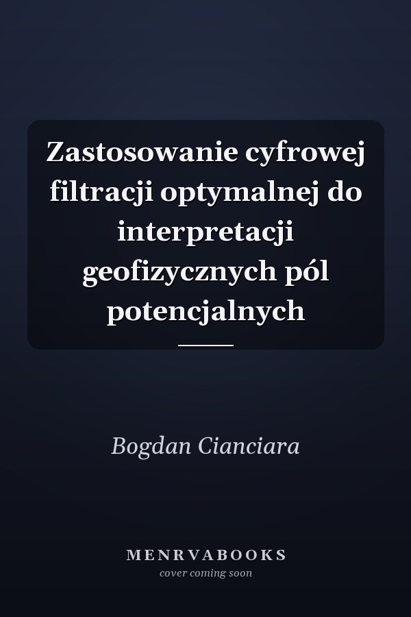 Zastosowanie cyfrowej filtracji optymalnej do interpretacji geofizycznych pól potencjalnych